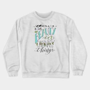 Find Beauty In Ordinary Things Crewneck Sweatshirt